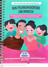 Buku pegangan kader BKB dan orangtua: tentang penanaman dan penerapan nilai karakter melalui 8 fungsi keluarga