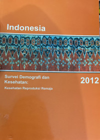 Indonesia Demographic and Health Survey: Adolescent Reproductive Health 2012