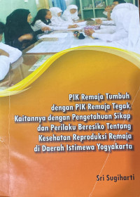 PIK Remaja Tumbuh dengan PIK Remaja Tegak Kaitannya dengan Pengentahuan Sikap dan Perilaku Beresiko Tentang Kesehatan Reproduksi Remaja di Daerah Istimewa Yogyakarta