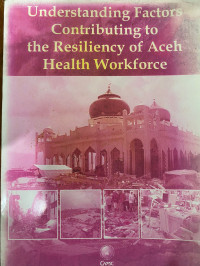 Understanding Factors Contributing to the Resiliency of Aceh Health Workforce